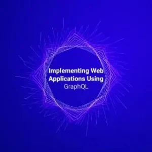 Implementing Web Applications Using GraphQL
